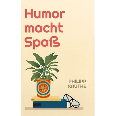Humor macht Spaß, Taschenbuch von Philipp Kauthe, BoD – Books on Demand, 978-3-7693-3963-5