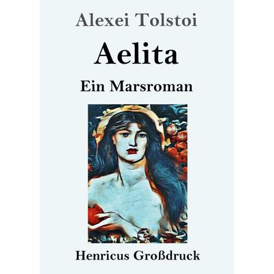 Aelita (Großdruck), Taschenbuch von Alexei Tolstoi, Henricus - Edition Deutsche Klassik, 978-3-8478-5554-5