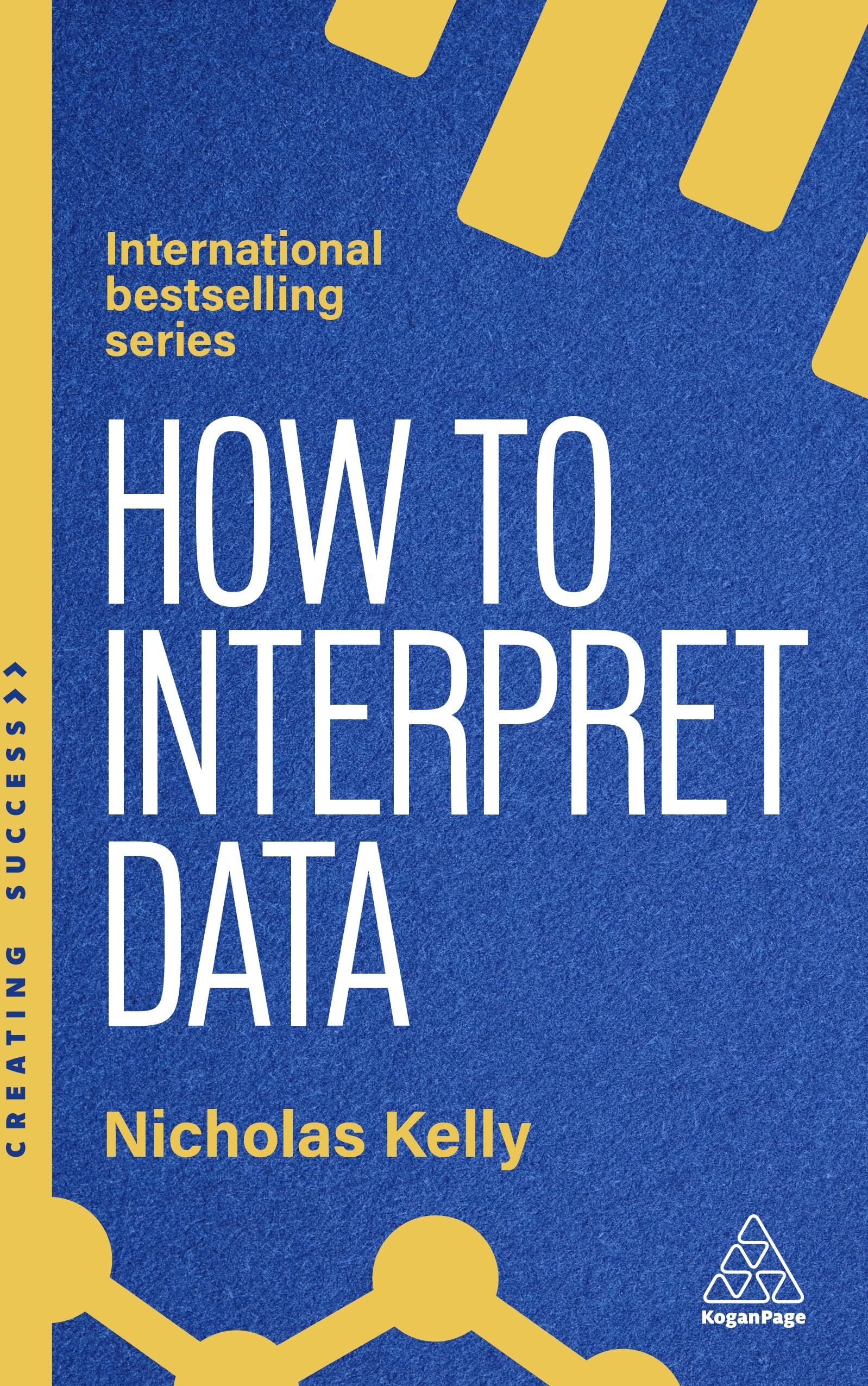 Nicholas Kelly - How to Interpret Data: Using Data to Improve Your Influence and Decision-making (Creating Success) - Preis vom 15.10.2026 23:06:25 h