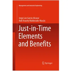 Just-in-Time Elements and Benefits, Fachbücher von Aide Aracely Maldonado Macías, Jorge Luis García Alcaraz