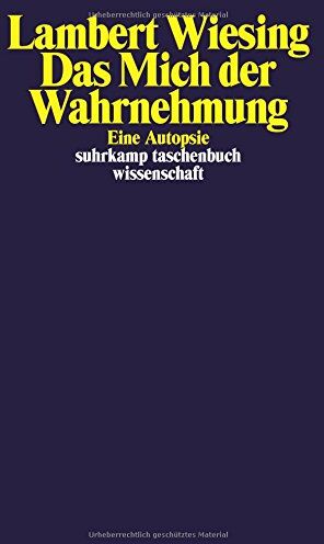 Lambert Wiesing - Das Mich der Wahrnehmung: Eine Autopsie (suhrkamp taschenbuch wissenschaft) - Preis vom 15.10.2026 23:06:25 h