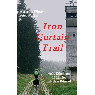 Iron Curtain Trail, Taschenbuch von Marianne Winter,Peter Wacker, Tredition, 978-3-7345-2031-0
