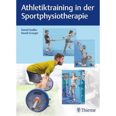 Athletiktraining in der Sportphysiotherapie, Gebundene Ausgabe von David Groeger,Daniel Kadlec, Thieme, 978-3-13-242363-3