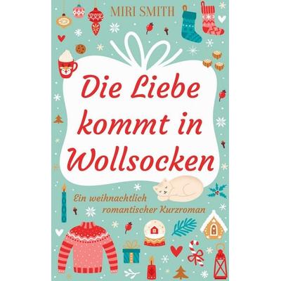 Die Liebe kommt in Wollsocken, Taschenbuch von Miri Smith, BoD – Books on Demand, 978-3-7568-5923-8