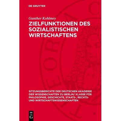 Zielfunktionen des sozialistischen Wirtschaftens, Gebundene Ausgabe von Gunther Kohlmey, De Gruyter, 978-3-11-277568-4