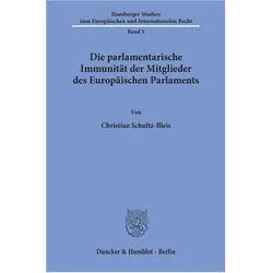 Die parlamentarische Immunität der Mitglieder des Europäischen Parlaments., Fachbücher von Christian Schultz-Bleis
