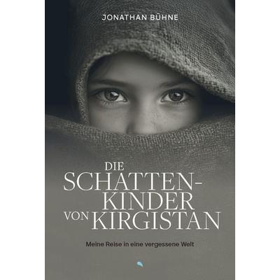 Die Schattenkinder von Kirgistan, Gebundene Ausgabe von Jonathan Bühne, Fontis, 978-3-03848-300-7