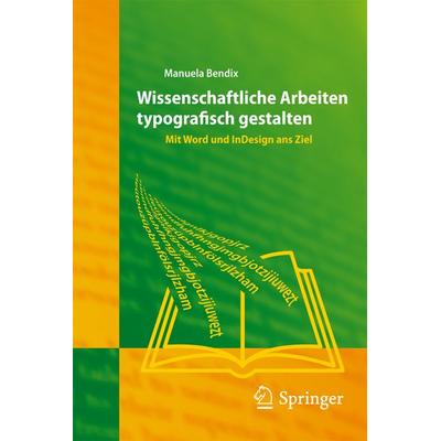 Wissenschaftliche Arbeiten typografisch gestalten, Taschenbuch von Manuela Bendix, Springer Berlin, 978-3-540-73391-1