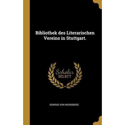 Bibliothek Des Literarischen Vereins in Stuttgart., Gebundene Ausgabe von Konrad Weinsberg, Creative Media Partners, LLC, 978-0-274-84449-4
