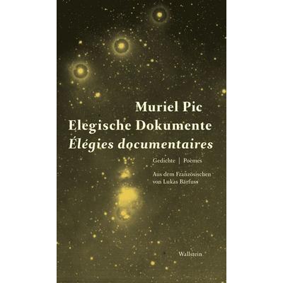 Elegische Dokumente / Élegies documentaires, Gebundene Ausgabe von Muriel Pic, Wallstein Verlag, 978-3-8353-3362-8