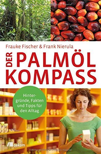 Frauke Fischer - Der Palmöl-Kompass: Hintergründe, Fakten und Tipps für den Alltag - Preis vom 09.10.2026 07:28:09 h
