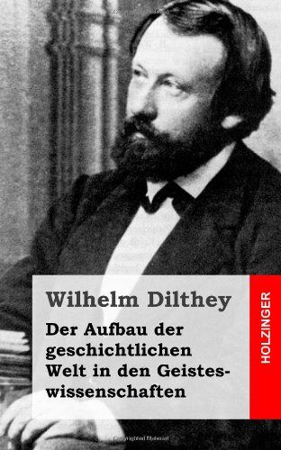 Wilhelm Dilthey - Der Aufbau der geschichtlichen Welt in den Geisteswissenschaften - Preis vom 15.10.2026 23:06:25 h