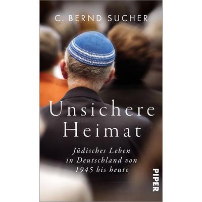 Unsichere Heimat, Gebundene Ausgabe von C. Bernd Sucher, Piper