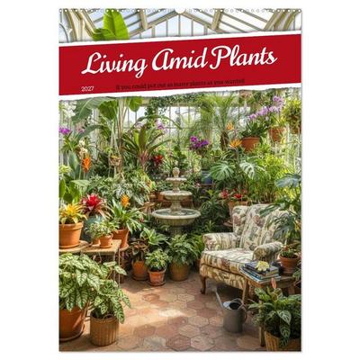 Living Amid Plants (Wall Calendar 2027 DIN A2 portrait), CALVENDO 12 Month Wall Calendar