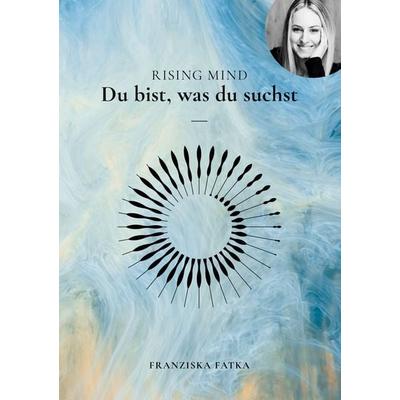 Rising Mind, Taschenbuch von Franziska Fatka, BoD – Books on Demand, 978-3-7562-0810-4