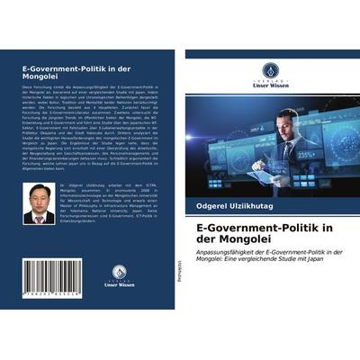 E-Government-Politik in der Mongolei, Taschenbuch von Odgerel Ulziikhutag, Verlag Unser Wissen, 978-620-2-85551-8