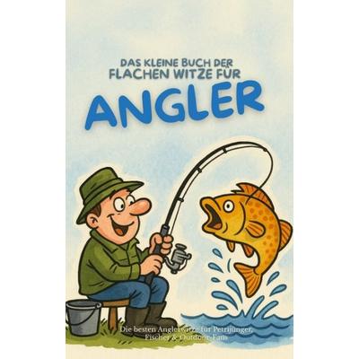 Das kleine Buch der flachen Witze für Angler, Taschenbuch von Michael Beutel, Tredition, 978-3-384-76461-4