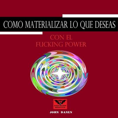 Como Materializar Lo Que Deseas Con el Fucking Power - John Danen, Audio, 4070169592520
