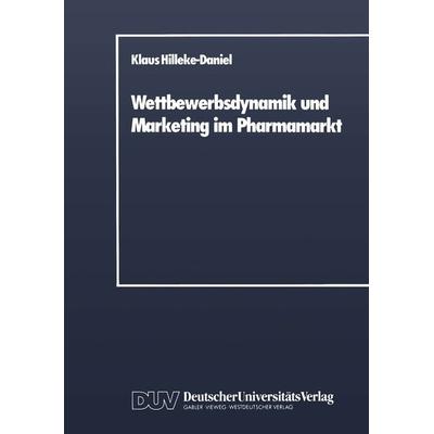 Wettbewerbsdynamik und Marketing im Pharmamarkt, Taschenbuch von Klaus Hilleke-Daniel, Deutscher Universitätsverlag, 978-3-8244-0012-6