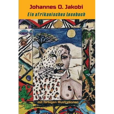 Ein afrikanisches Lesebuch, Gebundene Ausgabe von Johannes O. Jakobi, Tredition, 978-3-347-37319-8