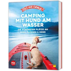 Yes we camp! Camping mit Hund am Wasser, Ratgeber von Eva Stadler, Anja Klaffenbach