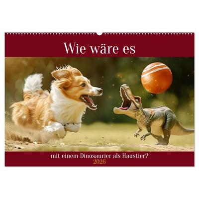 Wie wäre es mit einem Dinosaurier als Haustier? (Wandkalender 2026 DIN A2 quer), CALVENDO Monatskalender
