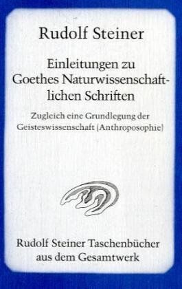 Rudolf Steiner - Einleitungen zu Goethes Naturwissenschaftlichen Schriften: Zugleich eine Grundlegung der Geisteswissenschaft (Anthroposophie) - Preis vom 16.10.2026 11:41:07 h
