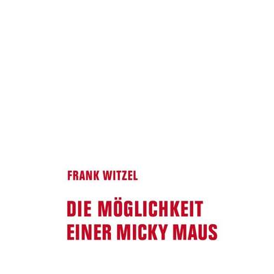 Die Möglichkeit einer Micky Maus, Gebundene Ausgabe von Frank Witzel, Verbrecher, 978-3-95732-593-8