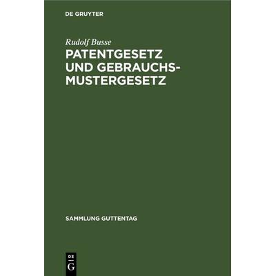 Patentgesetz und Gebrauchsmustergesetz, Gebundene Ausgabe von Rudolf Busse, De Gruyter, 978-3-11-230413-6