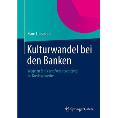 Kulturwandel bei den Banken, Gebundene Ausgabe von Klaus Leusmann, Springer Fachmedien Wiesbaden GmbH, 978-3-658-02941-8