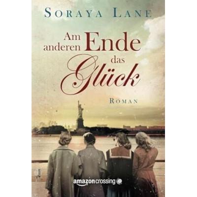 Am anderen Ende das Glück, Taschenbuch von Soraya Lane, AmazonCrossing, 978-1-5039-4726-9