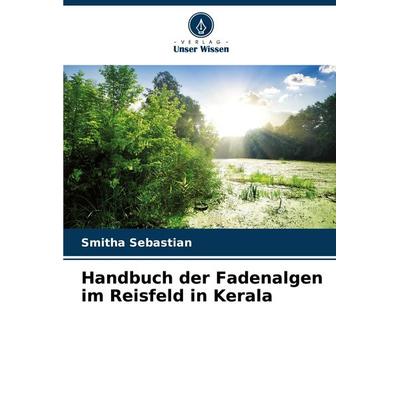 Handbuch der Fadenalgen im Reisfeld in Kerala, Taschenbuch von Smitha Sebastian, Verlag Unser Wissen, 978-620-7-80471-9