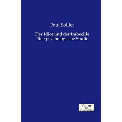 Der Idiot und der Imbecille, Taschenbuch von Paul Sollier, Verlag der Wissenschaften, 978-3-95700-262-4