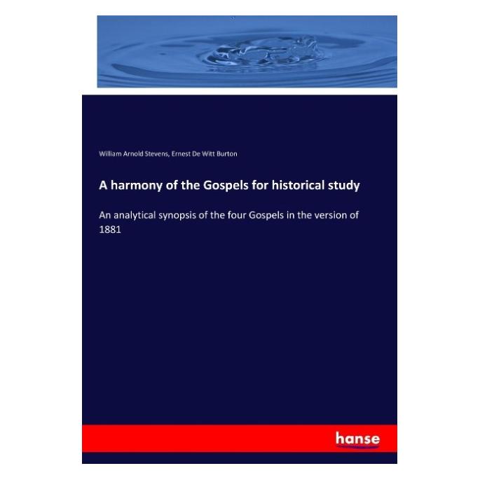 Hansebooks A harmony of the Gospels for historical study (Englisch, Softcover, Ernest De Witt Burton, William Arnold Stevens) (55938526)