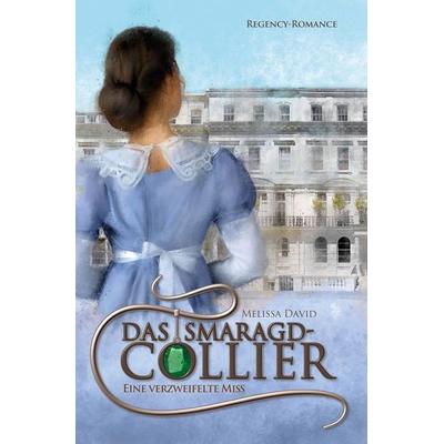 Das Smaragd-Collier - Eine verzweifelte Miss, Taschenbuch von Melissa David, Tolino media, 978-3-7579-1549-0