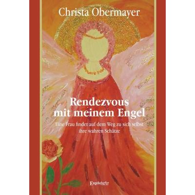 Rendezvous mit meinem Engel, Taschenbuch von Christa Obermayer, Engelsdorfer Verlag, 978-3-96940-004-3