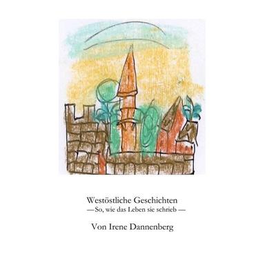 Westöstliche Geschichten, Taschenbuch von Irene Dannenberg, BoD – Books on Demand, 978-3-7481-1145-0