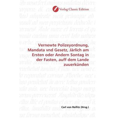Vernewte Polizeyordnung, Mandata vnd Gesetz, Järlich am Ersten oder Andern Sontag in der Fasten, auff dem Lande zuuerkünden, Taschenbuch von , Verlag
