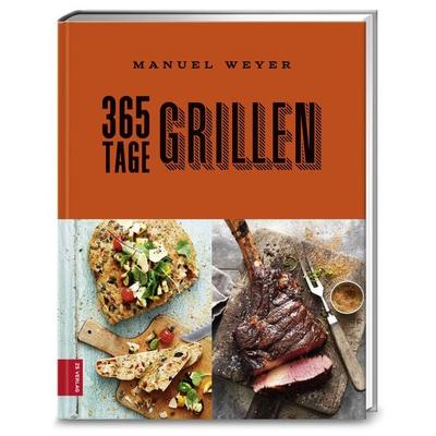 365 Tage Grillen, Gebundene Ausgabe von Manuel Weyer, ZS - ein Verlag der Edel Verlagsgruppe, 978-3-89883-548-0