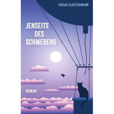 Jenseits des Schwebens, Gebundene Ausgabe von Tobias Klostermann, BoD – Books on Demand, 978-3-8482-5989-2