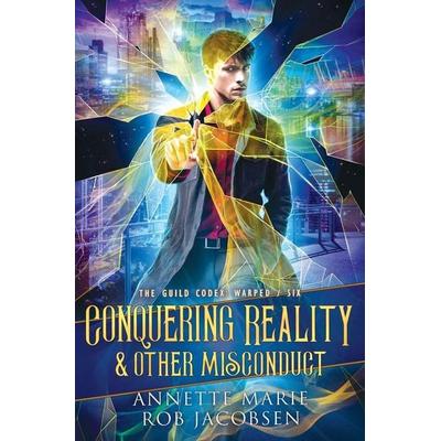 Conquering Reality & Other Misconduct, Taschenbuch von Annette Marie,Rob Jacobsen, Dark Owl Fantasy Inc, 978-1-988153-93-3