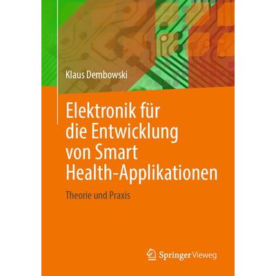 Elektronik für die Entwicklung von Smart Health-Applikationen, Taschenbuch von Klaus Dembowski, Springer Berlin, 978-3-662-69593-7