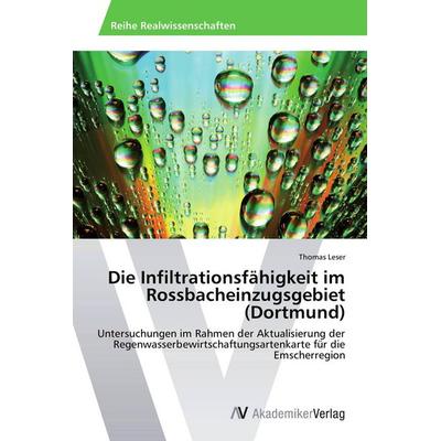Die Infiltrationsfähigkeit im Rossbacheinzugsgebiet (Dortmund), Taschenbuch von Thomas Leser, AV Akademikerverlag, 978-3-639-49395-5