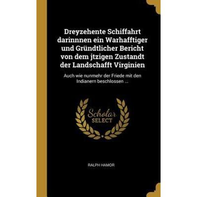 Dreyzehente Schiffahrt darinnnen ein Warhafftiger und Gründtlicher Bericht von dem jtzigen Zustandt der Landschafft Virginien, Gebundene Ausgabe von