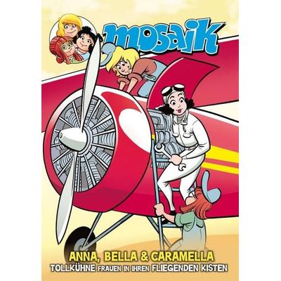 MOSAIK Anna, Bella & Caramella-Tollkühne Frauen in ihren fliegenden Kisten, Taschenbuch von Mosaik Team, MOSAIK Steinchen f. Steinchen,