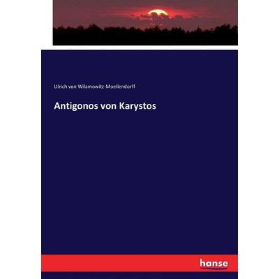 Antigonos von Karystos, Taschenbuch von Ulrich Wilamowitz-Moellendorff, Hansebooks, 978-3-7434-3457-8