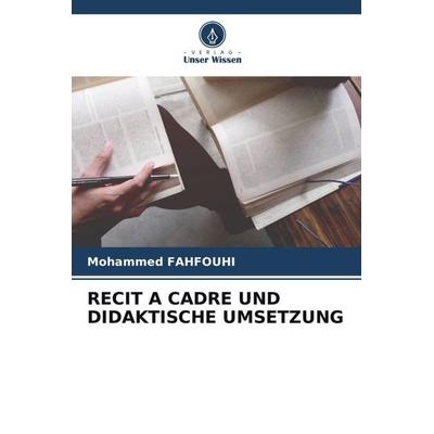 RECIT A CADRE UND DIDAKTISCHE UMSETZUNG, Taschenbuch von Mohammed Fahfouhi, Verlag Unser Wissen, 978-620-5-42948-8
