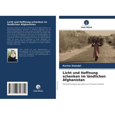 Licht und Hoffnung schenken im ländlichen Afghanistan, Taschenbuch von Karina Standal, Verlag Unser Wissen, 978-620-3-31661-2