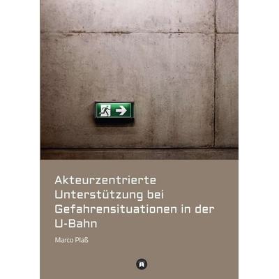 Akteurzentrierte Unterstützung bei Gefahrensituationen in der U-Bahn, Taschenbuch von Marco Plass, Tredition, 978-3-7439-3208-1