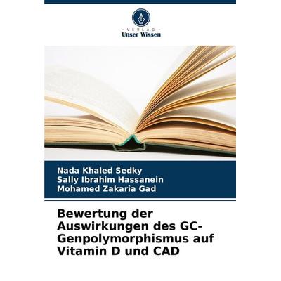 Bewertung der Auswirkungen des GC-Genpolymorphismus auf Vitamin D und CAD, Taschenbuch von Nada Khaled Sedky,Sally Ibrahim Hassanein,Mohamed Zakaria